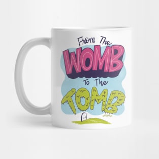 From the Womb to the Tomb Mug